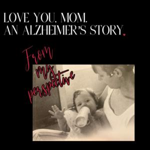 LOVE YOU, MOM. AN ALZHEIMER’S STORY by Wendy Mosher | Toasted Marshmallow Adventures Studios