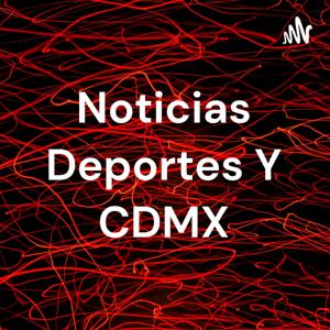 Noticias Deportes Y CDMX