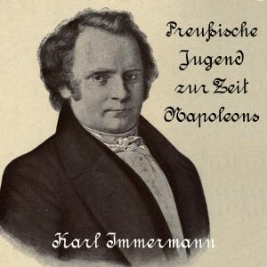 Preußische Jugend zur Zeit Napoleons by Karl Immermann (1796 - 1840) and  Wilhelm von Bode (1845 - 1929)