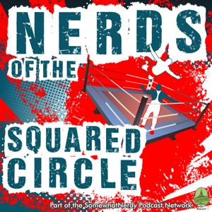 Nerds of the Squared Circle by The SomewhatNerdy Podcast Network