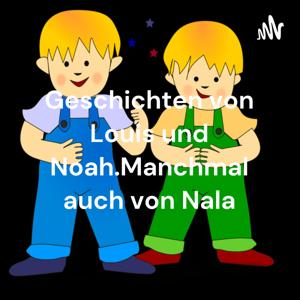 Geschichten von Louis und Noah. Manchmal auch von Nala