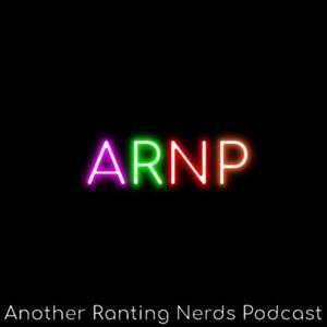 Another Ranting Nerds Podcast