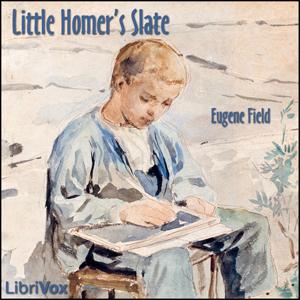 Little Homer's Slate by Eugene Field (1850 - 1895)