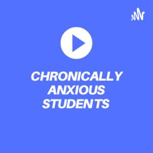 Chronically Anxious Students