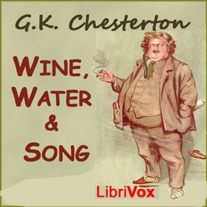 Wine, Water and Song by G. K. Chesterton (1874 - 1936)