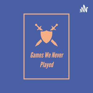 Games We Never played