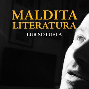 Maldita literatura; antología imaginaria de escritores, malditos, marginales y heterodoxos