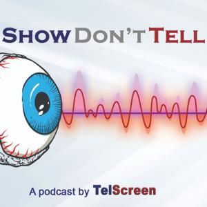 Show Don't Tell - a TelScreen Podcast