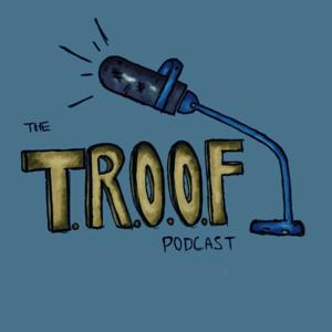 The T.R.O.O.F Podcast