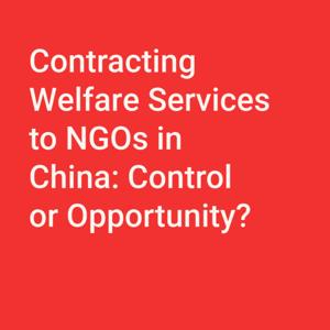 Contracting Welfare Services to NGOs in China: Control or Opportunity?