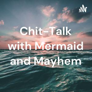 Chit-Talk with Mermaid and Mayhem