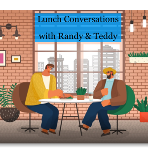 Lunch Conversations with Randy & Teddy