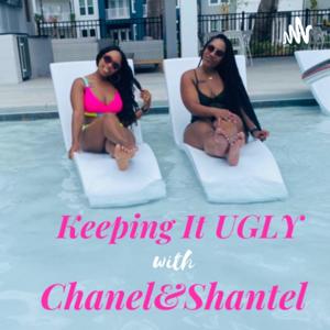 Keeping It Ugly with Chanel & Shantel