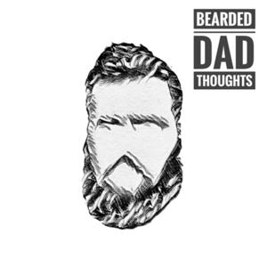 Bearded Dad Thoughts