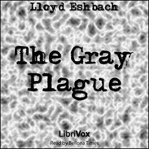 Gray Plague, The by Lloyd Eshbach (1910 - 2003)