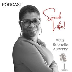 Speak Life with Rochelle Asberry