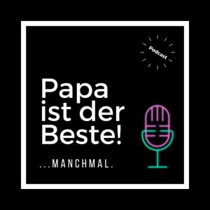 Papapodcast_de // Papa ist der Beste...manchmal!