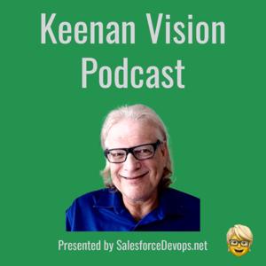 Keenan Vision Podcast - Produced by SalesforceDevops.net