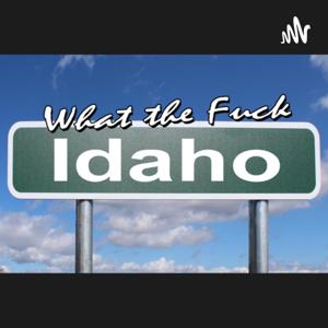 What the Fuck Idaho?