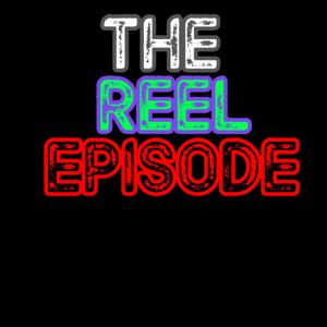 The Reel Episode