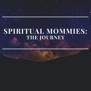 Spiritual Mommies: The Journey