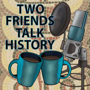 Two Friends Talk History