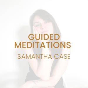 Guided Meditations with Samantha Case