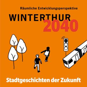 Winterthur 2040 - Stadtgeschichten der Zukunft