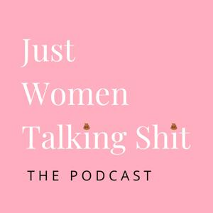 Just Women Talking Shit