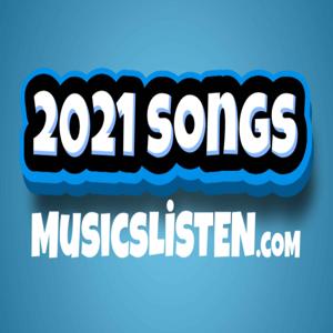 2021 Songs - Listen to best musics list by ibrama mosiva