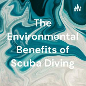 The Environmental Benefits of Scuba Diving