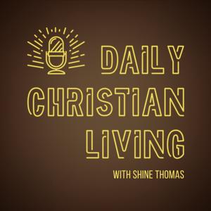 Daily Christian Living with Shine Thomas