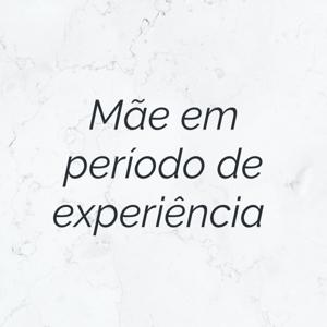 Mãe em período de experiência