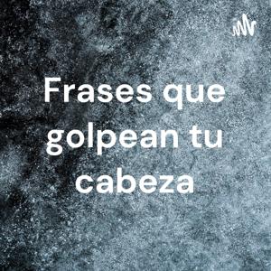 Frases que golpean tu cabeza