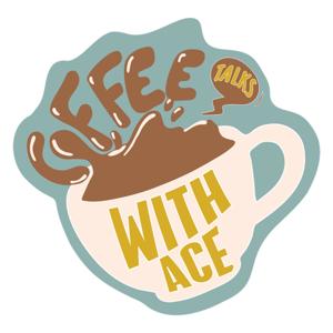 Coffee Talks with Ace
