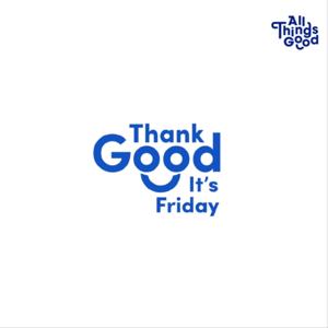 Thank Good It's Friday