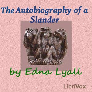 Autobiography of a Slander, The by Edna Lyall (1857 - 1903)