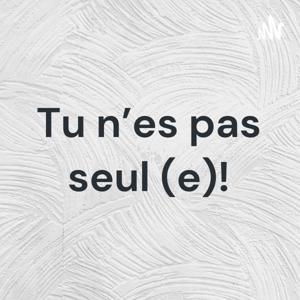 Tu n'es pas seul (e)!