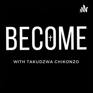 Become with Takudzwa Chikonzo