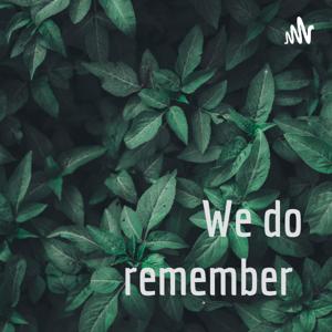 We do remember