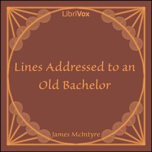 Lines Addressed to an Old Bachelor by James McIntyre (1828 - 1906)