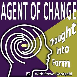 Agent of Change: Thought Into Form