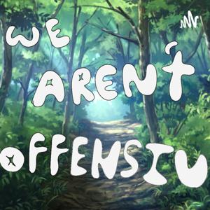 We Aren't Offensive