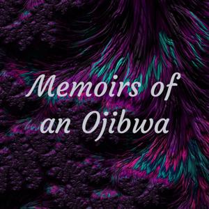 Memoirs of an Ojibwa