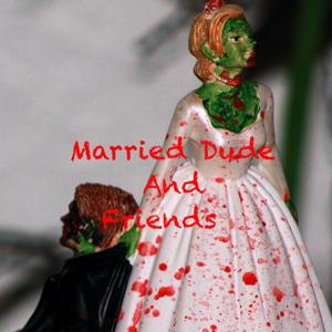 Married Dude and Friends