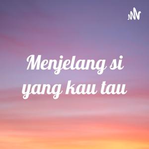 Menjelang si yang kau tau