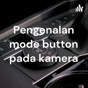 Pengenalan mode button pada kamera