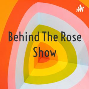 Behind The Rose Show