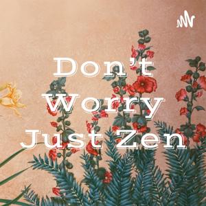 Don't Worry Just Zen