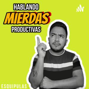 Hablando Mierdas Productivas